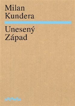 Unesený Západ - Milan Kundera