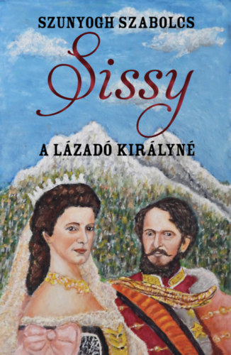 Kniha Sissy - A lázadó királyné - Szabolcs Szunyogh
