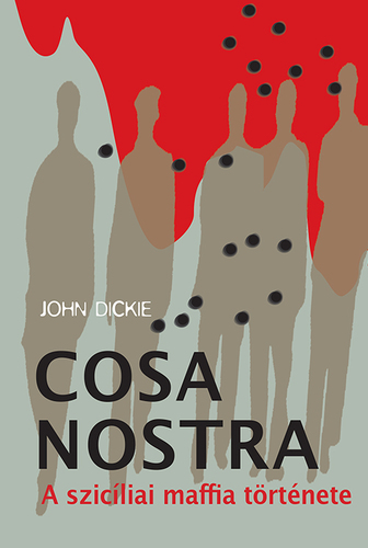 Kniha Cosa Nostra - A szicíliai maffia története - John Dickie,György Bihari