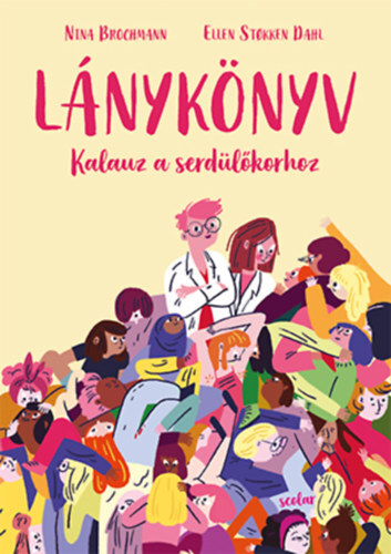 Lánykönyv - Kalauz a serdülőkorhoz - Nina Brochmann,Ellen Støkken Dahl