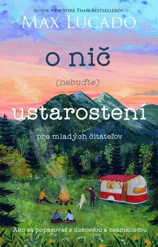 O nič (nebuďte) ustarostení – pre mladých čitateľov - Andrea Lucado,Max Lucado