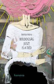 Kniha Boldogság juszt is a tiéd - Botházi Mária