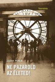 Kniha Ne pazarold az életed! - John Piper