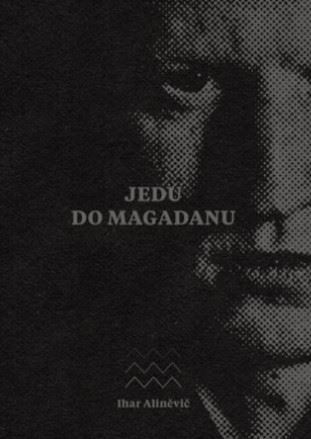 Kniha Jedu do Magadanu - Ihar Aliněvič