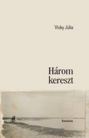Kniha Három kereszt - Visky Júlia