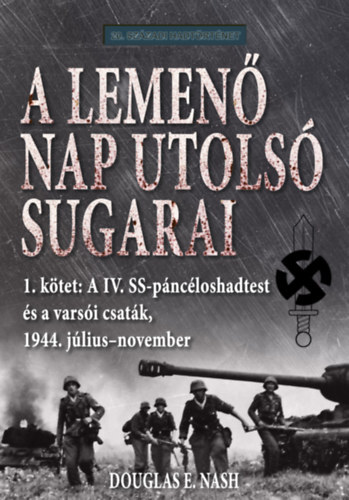 Kniha A lemenő Nap utolsó sugarai 1. kötet - A IV. SS-páncéloshadtest és a varsói csaták, 1944. július-november - Douglas E. Nash
