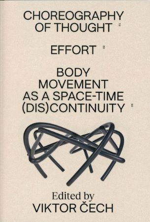 Kniha Choreography of Thought – Effort – Body Movement as a Space-time (dis)continuity - Viktor Čech