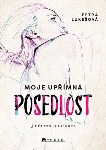 Kniha Moje upřímná posedlost jménem anorexie - Petra Lukešová