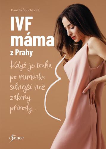 Kniha IVF máma z Prahy - Když je touha po miminku silnější než zákony přírody...