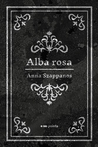 Kniha Alba rosa - Anna Szappanos