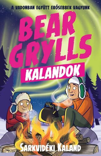 Kniha Bear Grylls Kalandok - Sarkvidéki Kaland - Bear Grylls,Barnabás Benyák