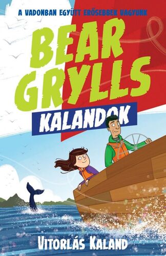 Kniha Bear Grylls Kalandok - Vitorlás Kaland - Bear Grylls,Valentina Botos