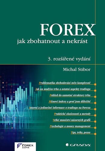 FOREX – jak zbohatnout a nekrást, 3. rozšířené vydání - Michal Stibor