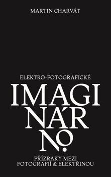 Kniha Elektro-fotografické imaginárno - Martin Charvát