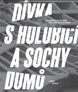 Kniha Dívka s holubicí a sochy domů - Krištof Kintera