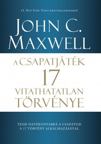 Kniha A csapatjáték 17 vitathatatlan törvénye - John C. Maxwell,Ádám Nagy