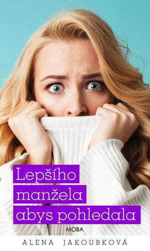 Kniha Lepšího manžela abys pohledala - Alena Jakoubková