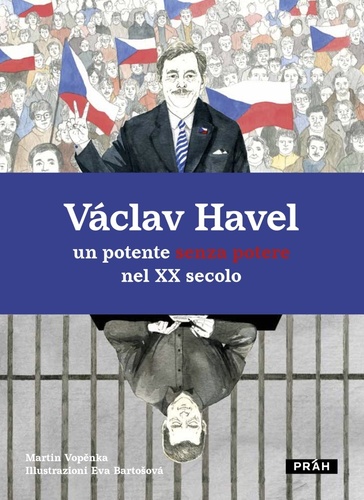 Václav Havel: Un potente senza potere nel XX secolo - Martin Vopěnka,Stefano Baldussi,Eva Bartošová