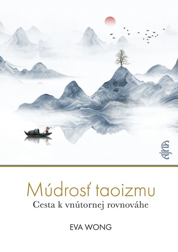 Múdrosť taoizmu: Cesta k vnútornej rovnováhe - Eva Wong,Jana Lazarová