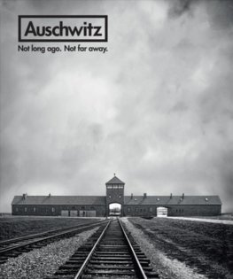 Auschwitz - Not Long Ago. Not Far Away.