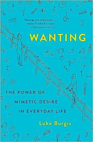 Wanting : The Power of Mimetic Desire in Everyday Life