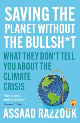 Saving the Planet Without the Bullsh*t : What They Dont Tell You About the Climate Crisis - Assaad Razzouk
