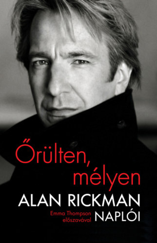 Kniha Őrülten, mélyen - Alan Rickman naplói - Alan Rickman
