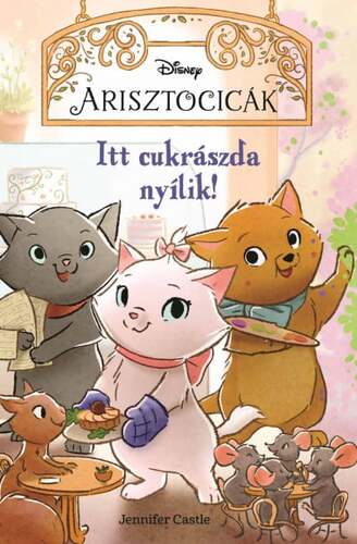 Kniha Disney - Arisztocicák - Itt cukrászda nyílik! - Jennifer Castle,Bea Boczán
