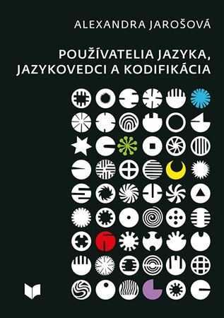 Kniha Používatelia jazyka, jazykovedci a kodifikácia - Alexandra Jarošová