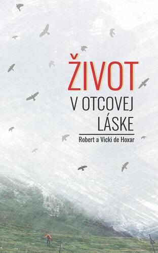 Život v Otcovej láske - Robert de Hoxar,Vicki de Hoxar