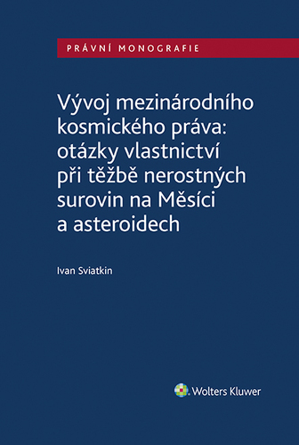 Kniha Vývoj mezinárodního kosmického práva: otázky vlastnictví při těžbě nerostných surovin na Měsíci a asteroidech - Ivan Sviatkin