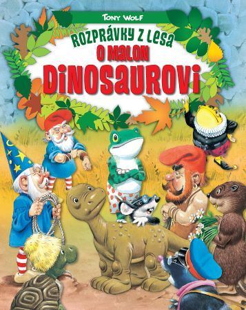 Rozprávky z lesa - O malom dinosaurovi, 2.vydanie - Tony Wolf