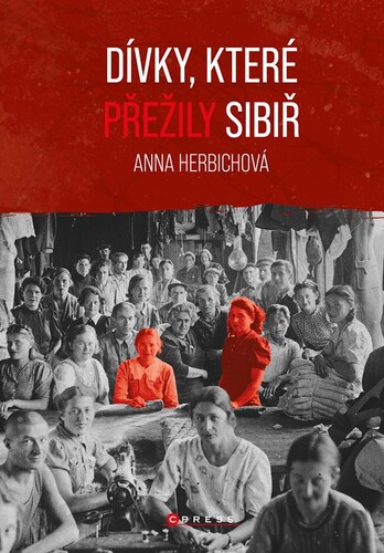 Dívky, které přežily Sibiř - Anna Herbichová,Markéta Páralová Tardy