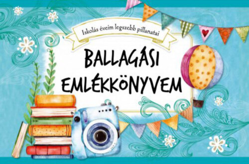 Ballagási emlékkönyvem - Iskolás éveim legszebb pillanatai