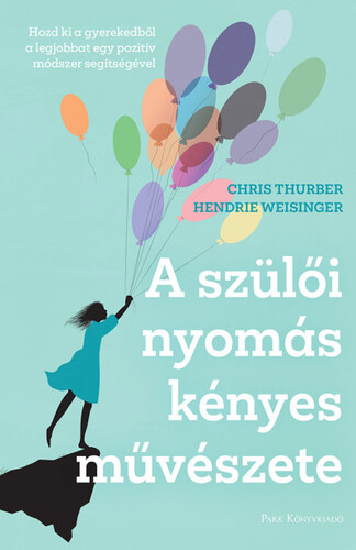 Kniha A szülői nyomás kényes művészete - Chris Thurber,Hendrie Weisinger,Vera Gyárfás