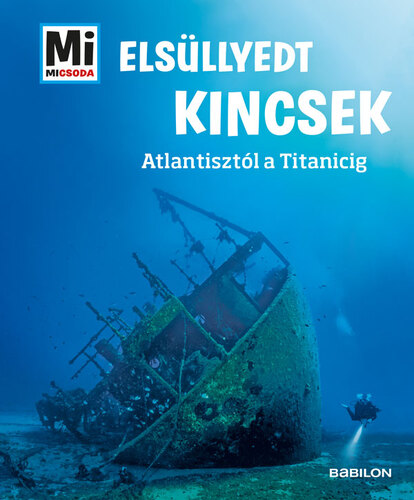 Kniha Elsüllyedt kincsek - Mi MICSODA - Atlantisztól a Titanicig - Florian Huber
