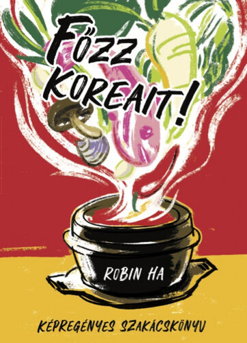 Kniha Főzz koreait! - Robin Ha,Éva Szabolcs-Gyuris