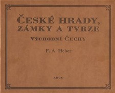 České hrady, zámky a tvrze V.: Východní Čechy - Franz Alexander Heber