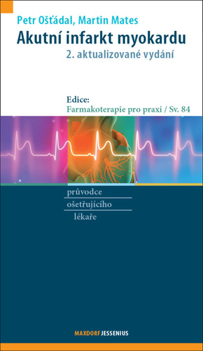 Akutní infarkt myokardu, 2. aktualizované vydání - Petr Ošťádal,Martin Mates
