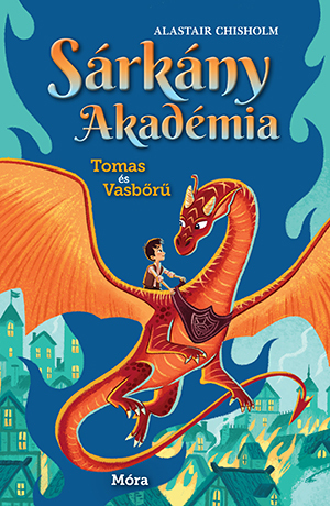 Kniha Sárkány Akadémia - Tomas és Vasbőrű - Alastair Chisholm,Zsuzsa Varró