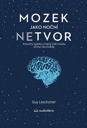 Mozek jako noční netvor - Guy Leschziner,Anna Petráková