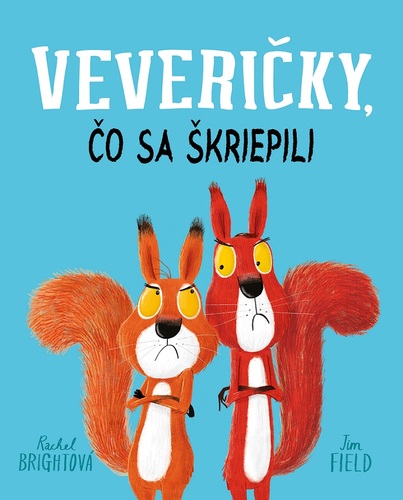 Veveričky, čo sa škriepili - Rachel Bright,Jim Field,Jana Kantorová-Báliková