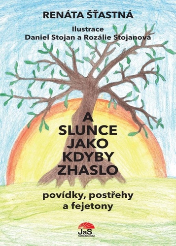 A slunce jako kdyby zhaslo - Renáta Šťastná,Daniel Stojan,Rozálie Stojanová