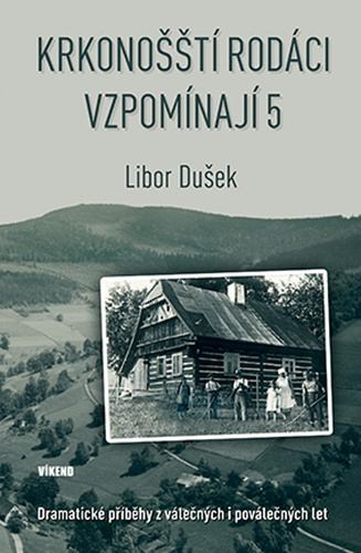 Kniha Krkonošští rodáci vzpomínají 5 - Dramatické příběhy z válečných i poválečných let