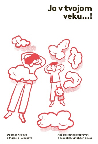 Kniha Ja v tvojom veku…! Ako sa s deťmi rozprávať o sexualite, vzťahoch a sexe, 2 vydanie - Marcela Poláčková,Dagmar Krišová