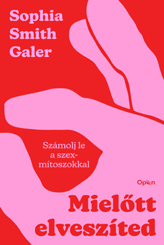 Kniha Mielőtt elveszíted - Számolj le a szexmítoszokkal - Smith Galer Sophia