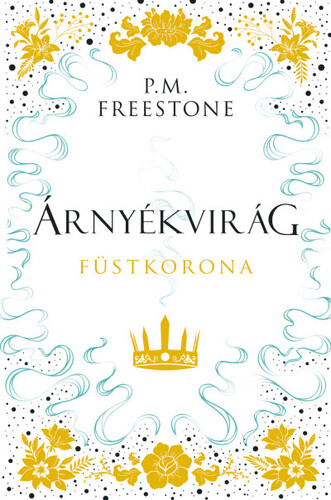 Árnyékvirág - Füstkorona - Shadowscent-sorozat 2. rész - P. M. Freestone