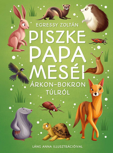 Piszke papa meséi árkon-bokron túlról - Zoltán Egressy