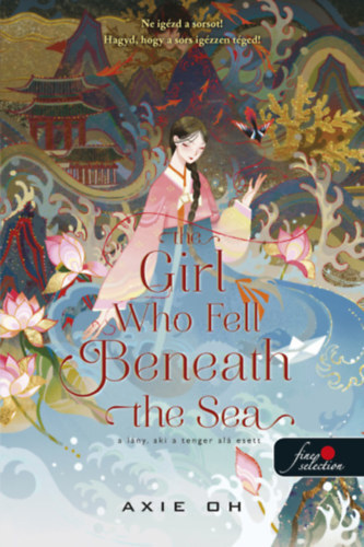 The Girl Who Fell Beneath the Sea - A lány, aki a tenger alá esett - Axie Oh,Adrienn Neset
