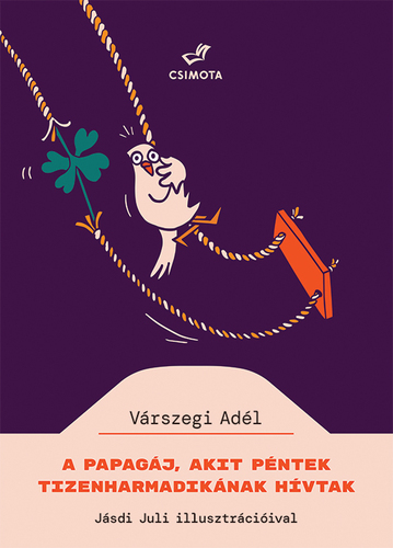 Kniha A papagáj, akit Péntek Tizenharmadikának hívtak - Adél Várszegiová